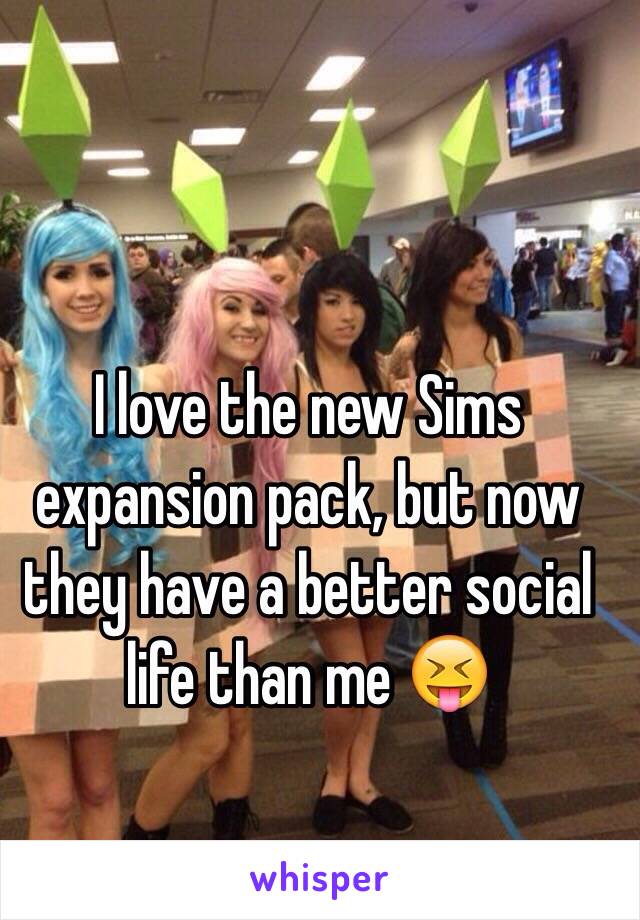 I love the new Sims expansion pack, but now they have a better social life than me 😝