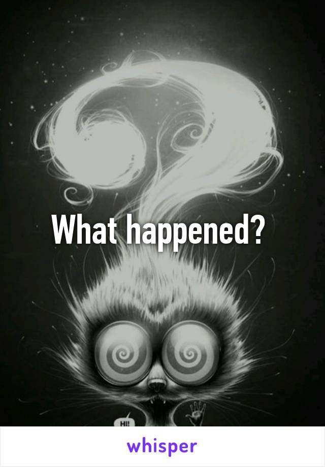 What happened? 