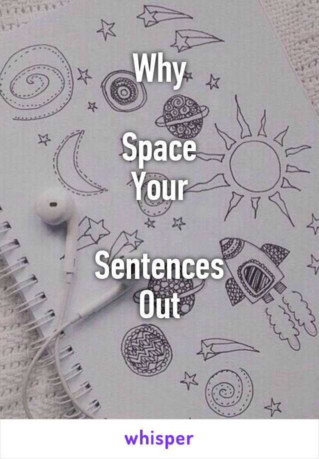 Why

Space
Your

Sentences
Out

