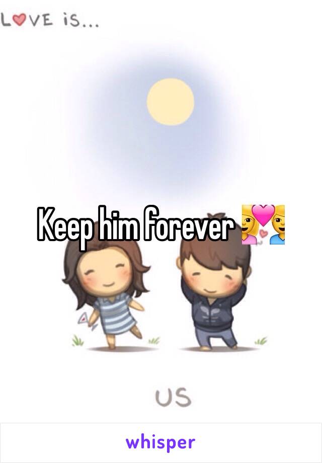 Keep him forever 💑