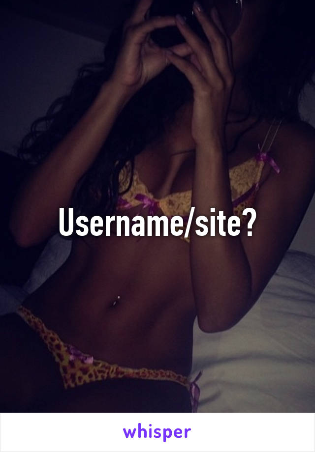 Username/site?