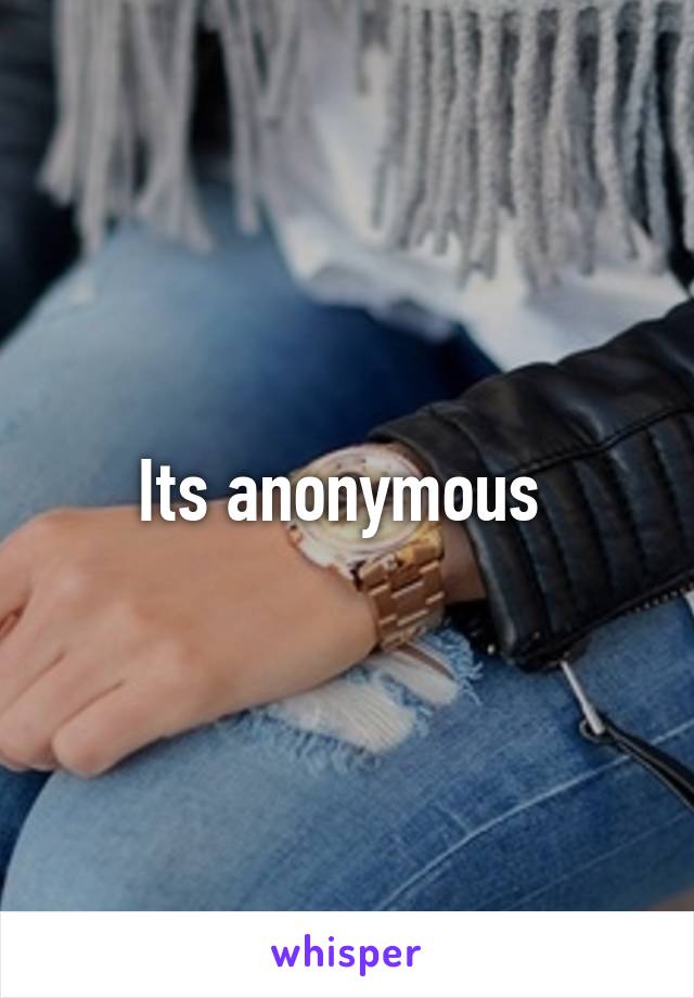 Its anonymous 