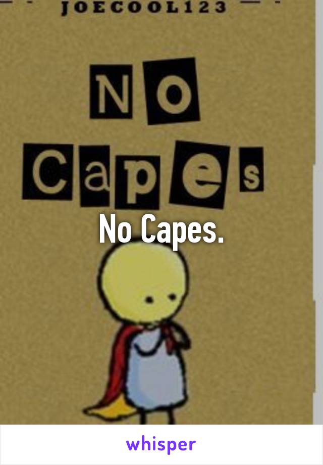 No Capes.