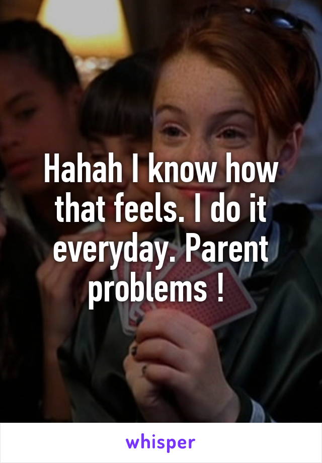 Hahah I know how that feels. I do it everyday. Parent problems ! 