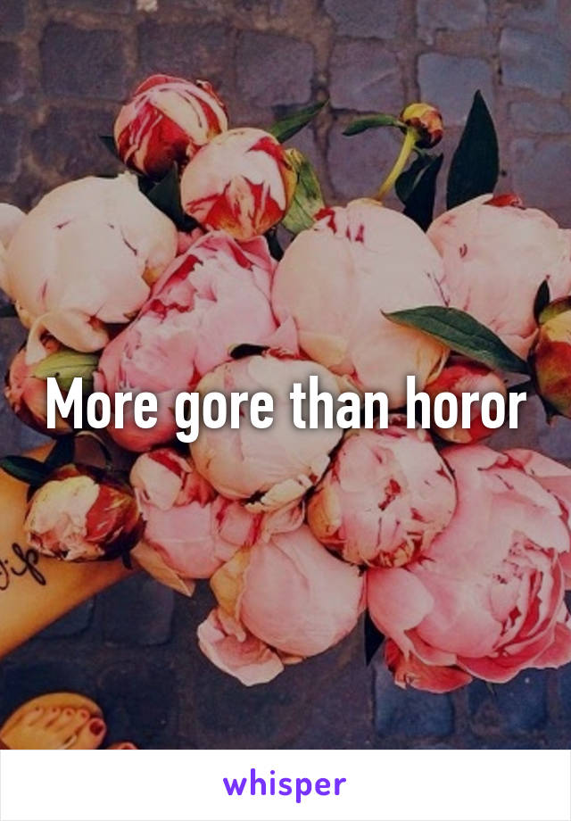 More gore than horor