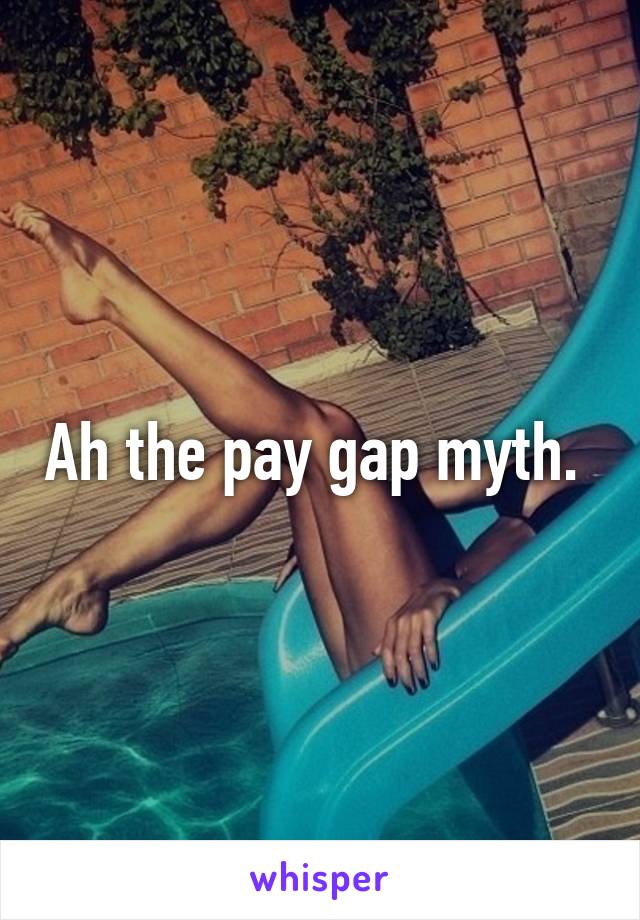 Ah the pay gap myth. 