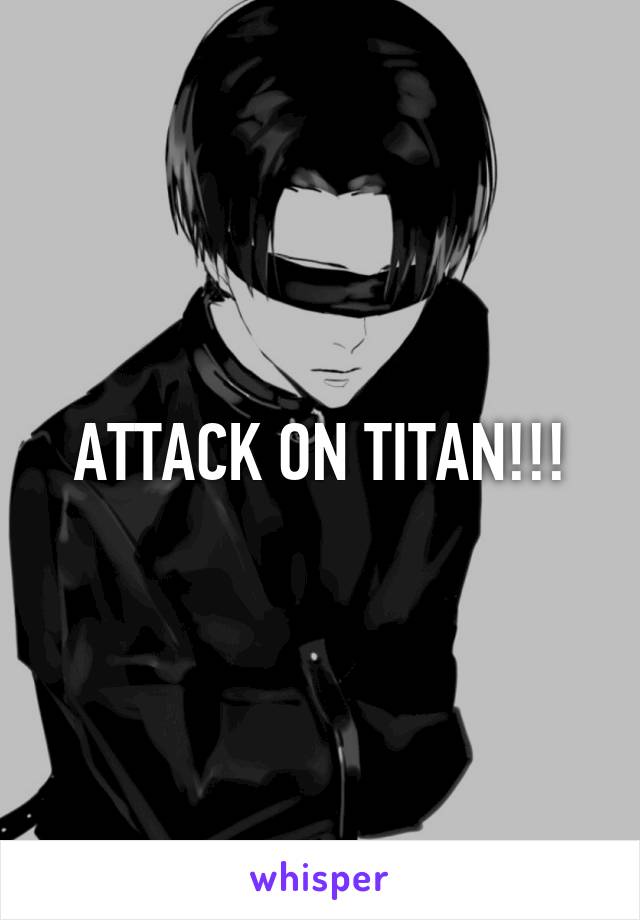 ATTACK ON TITAN!!!