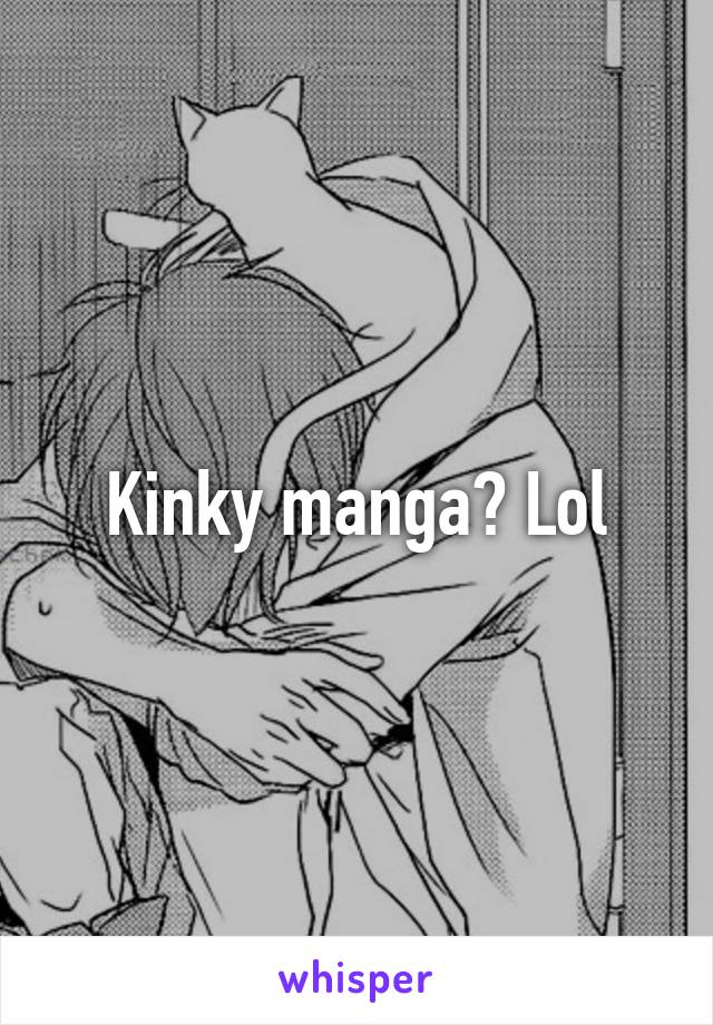 Kinky manga? Lol