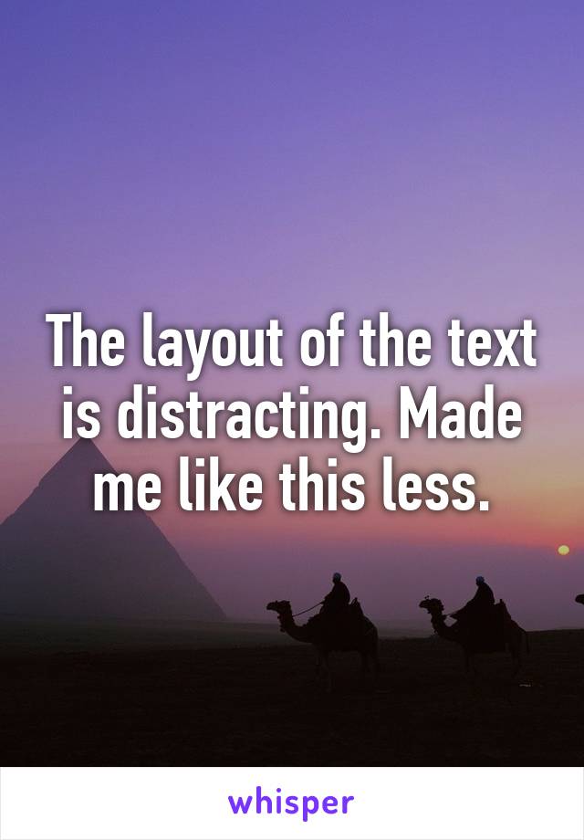 The layout of the text is distracting. Made me like this less.