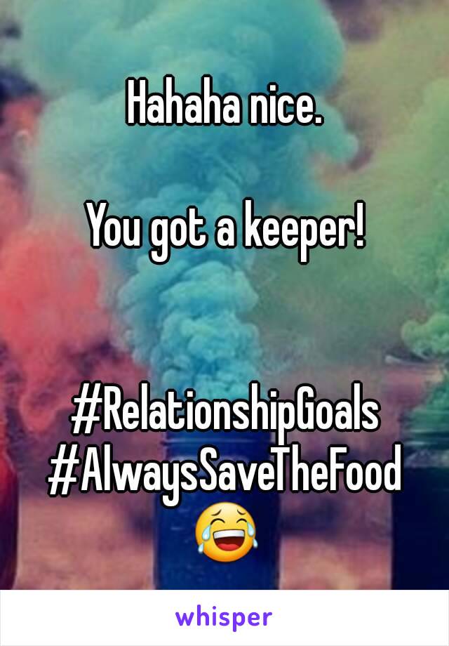 Hahaha nice.

You got a keeper!


#RelationshipGoals
#AlwaysSaveTheFood
😂