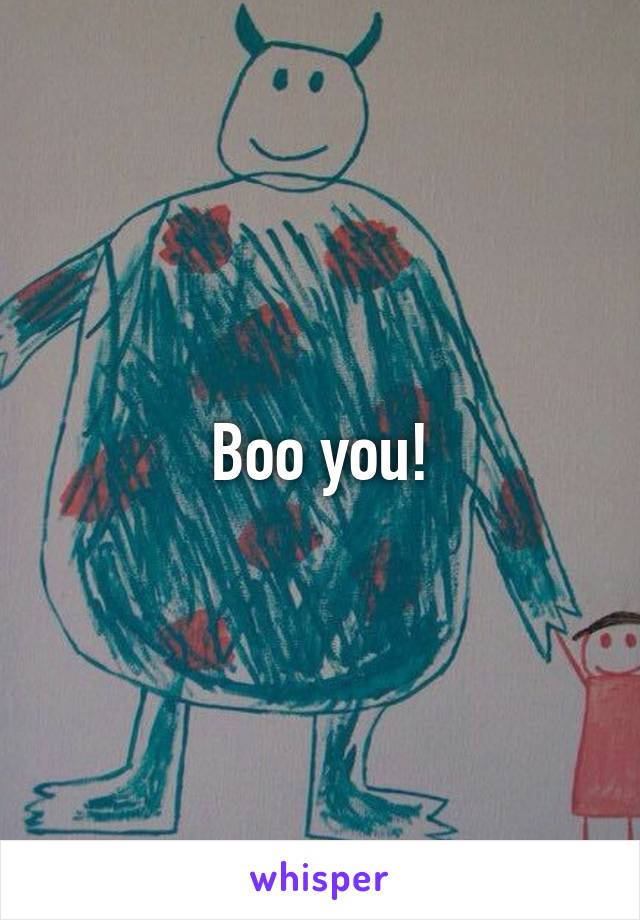 Boo you!