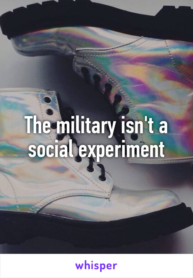 The military isn't a social experiment