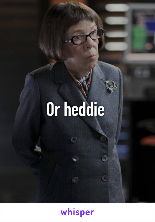 Or heddie 