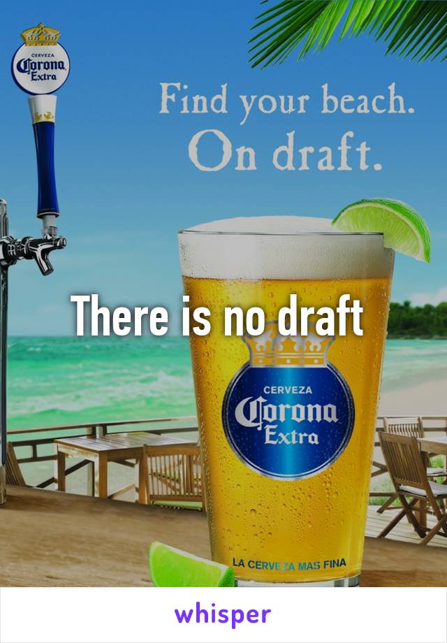 There is no draft 