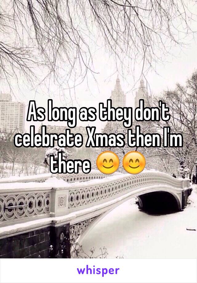 As long as they don't celebrate Xmas then I'm there 😊😊