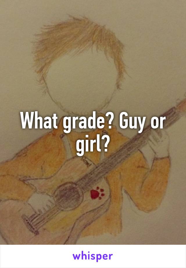 What grade? Guy or girl?
