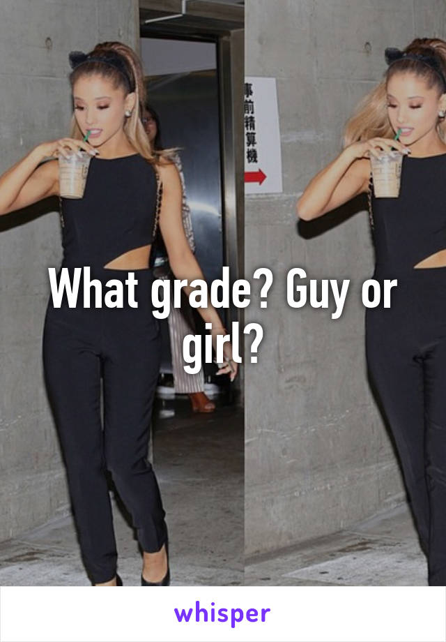 What grade? Guy or girl?