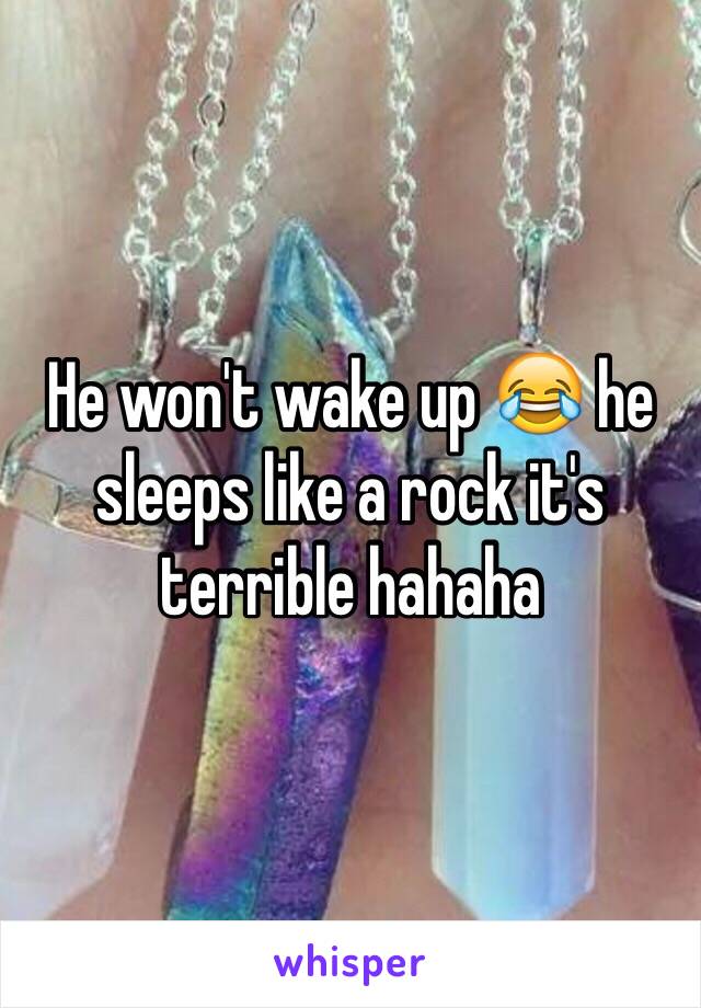 He won't wake up 😂 he sleeps like a rock it's terrible hahaha 