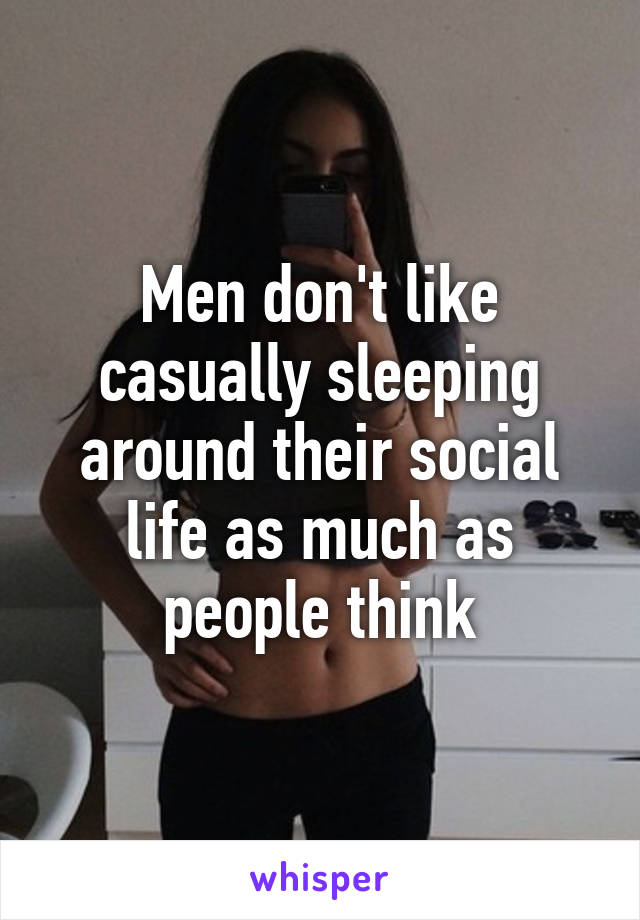 Men don't like casually sleeping around their social life as much as people think