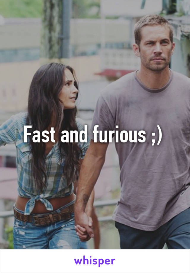 Fast and furious ;) 