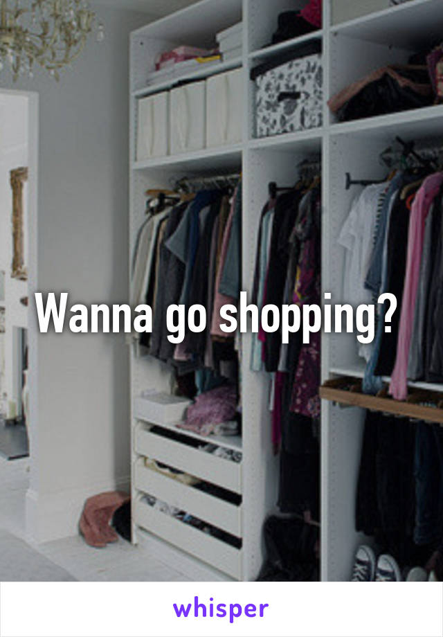 Wanna go shopping? 