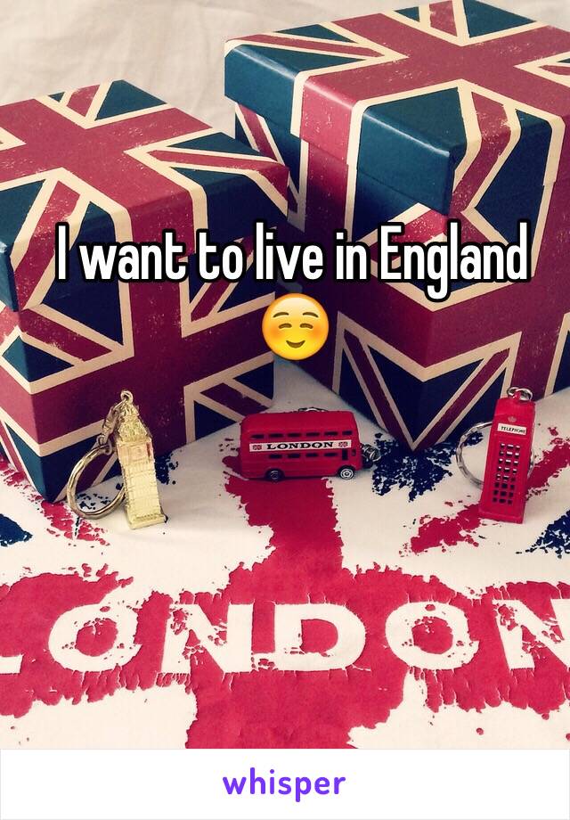 I want to live in England ☺️