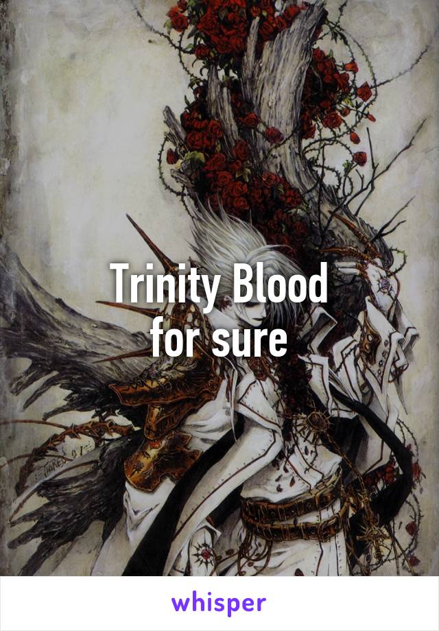 Trinity Blood
for sure