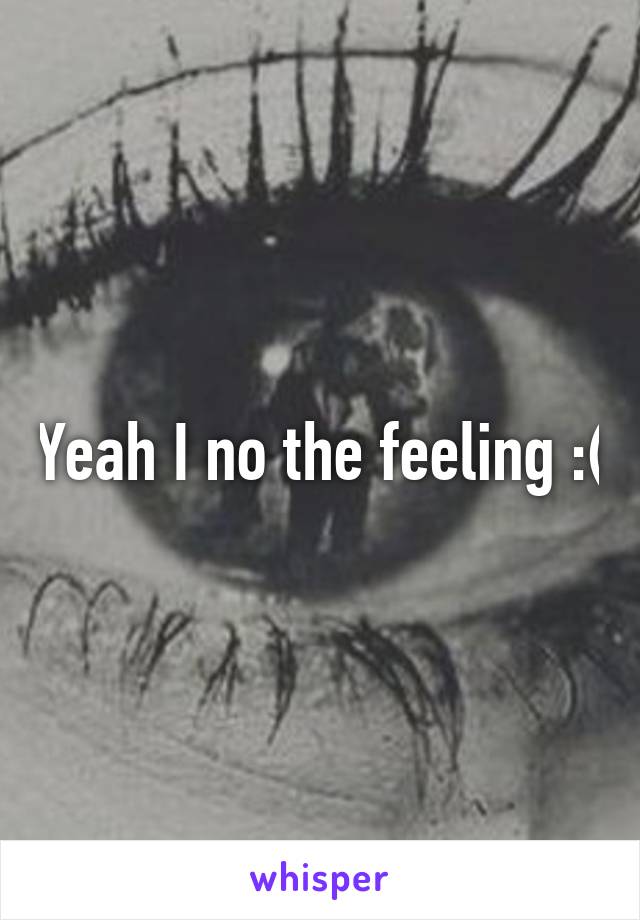 Yeah I no the feeling :(