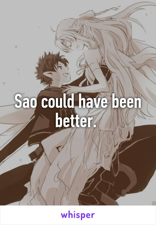 Sao could have been better. 