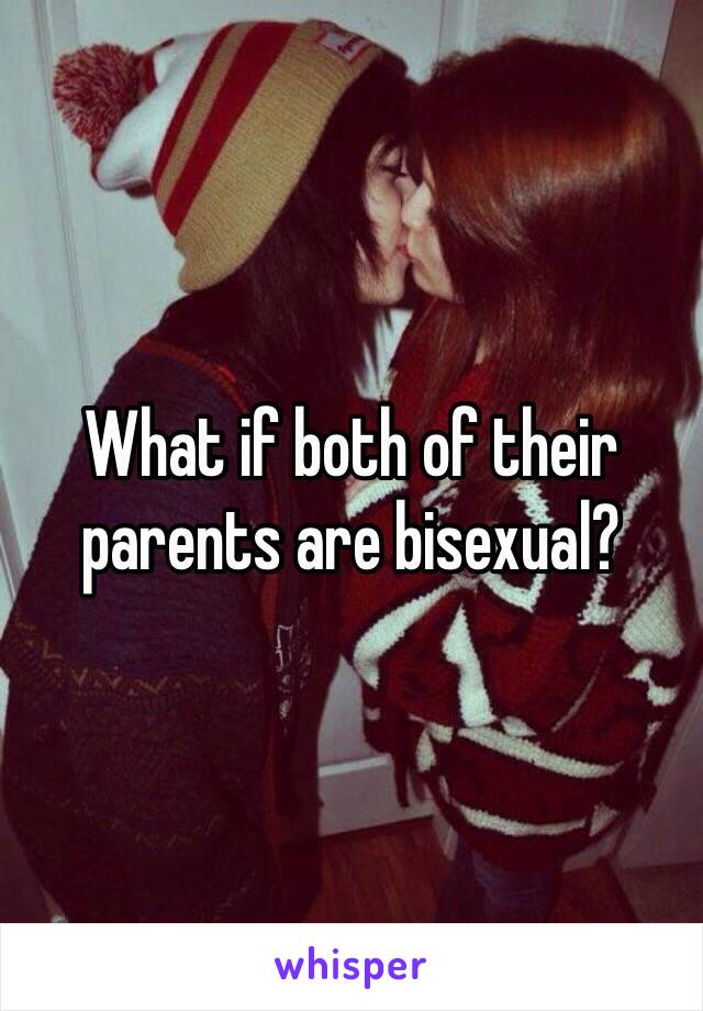 What if both of their parents are bisexual?