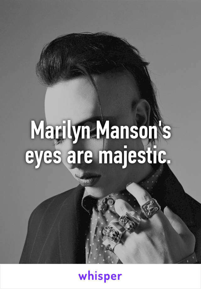 Marilyn Manson's eyes are majestic. 