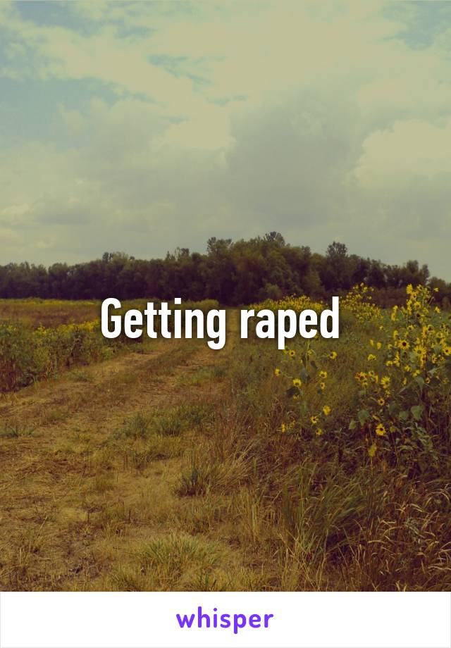 Getting raped 