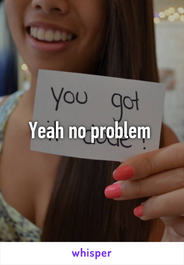 Yeah no problem 