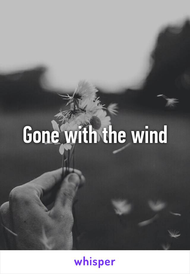 Gone with the wind