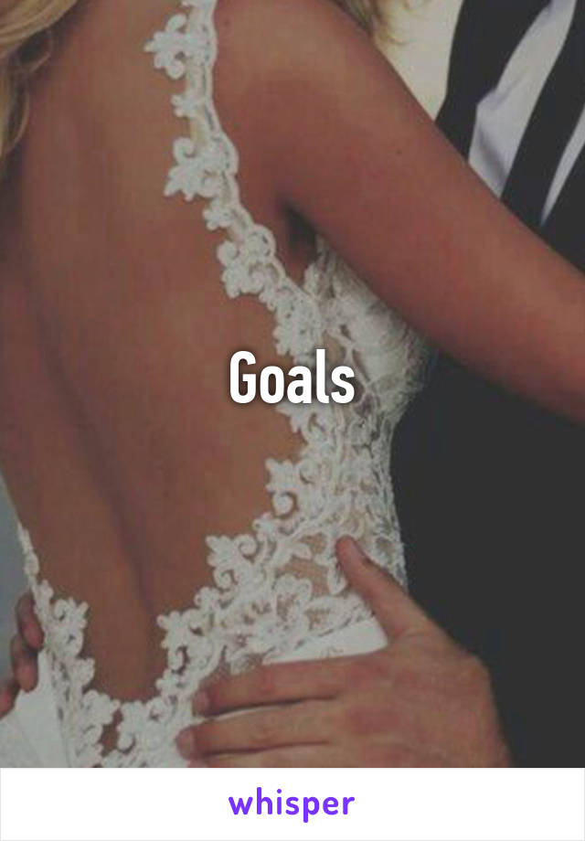 Goals
