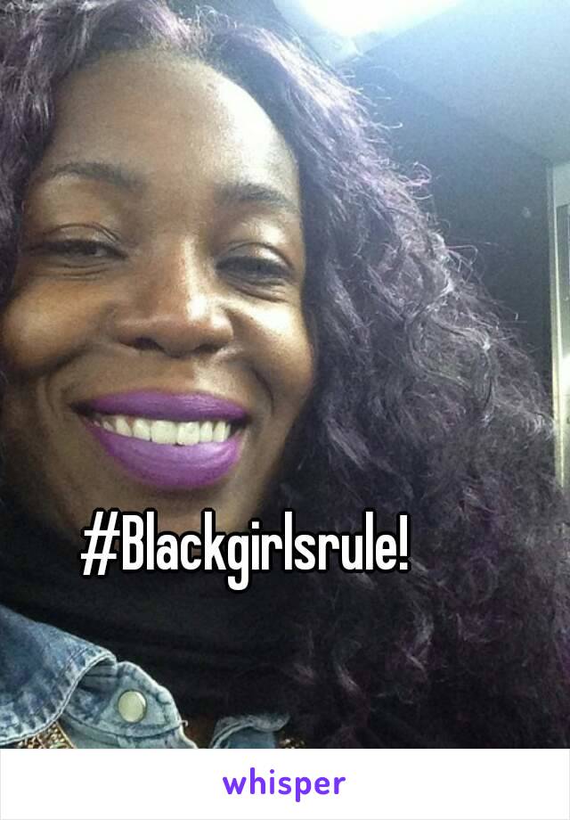 #Blackgirlsrule!