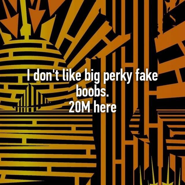 Do guys like natural big but kinda unavoidable saggy boobs, small perky  boobs, or big perky fake boobs?