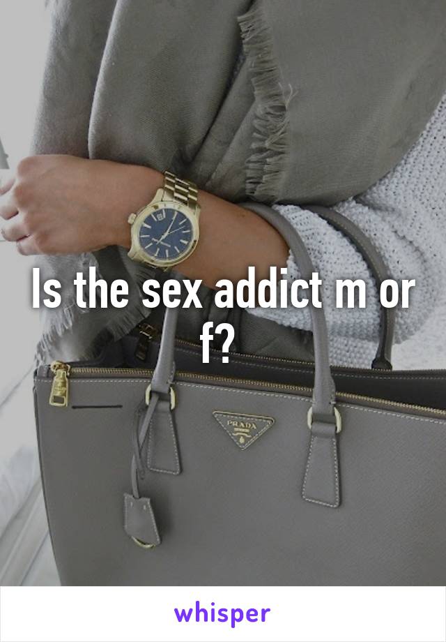 Is the sex addict m or f? 