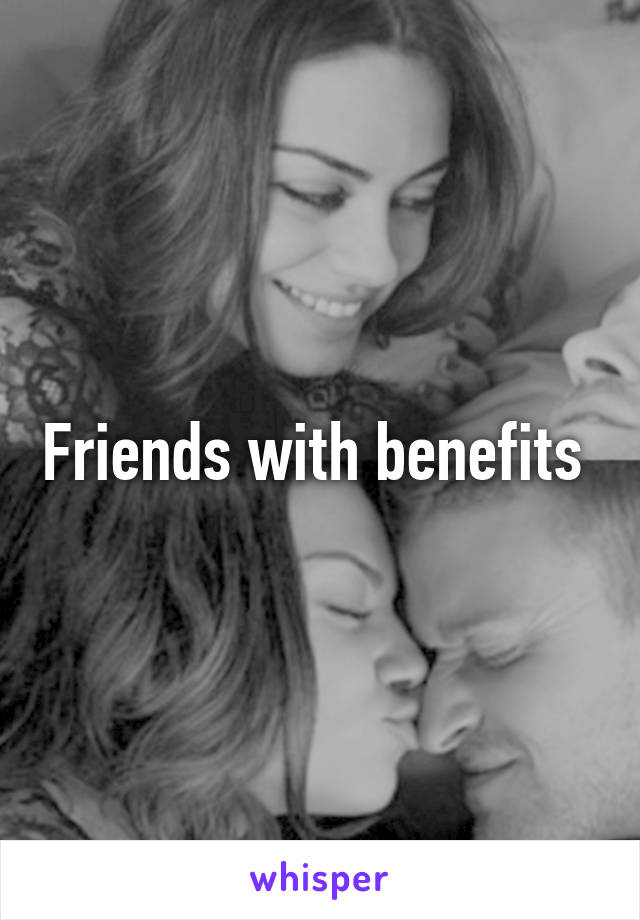 Friends with benefits 