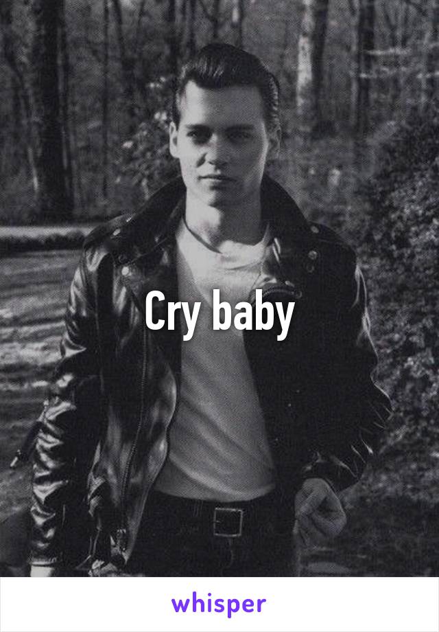 Cry baby