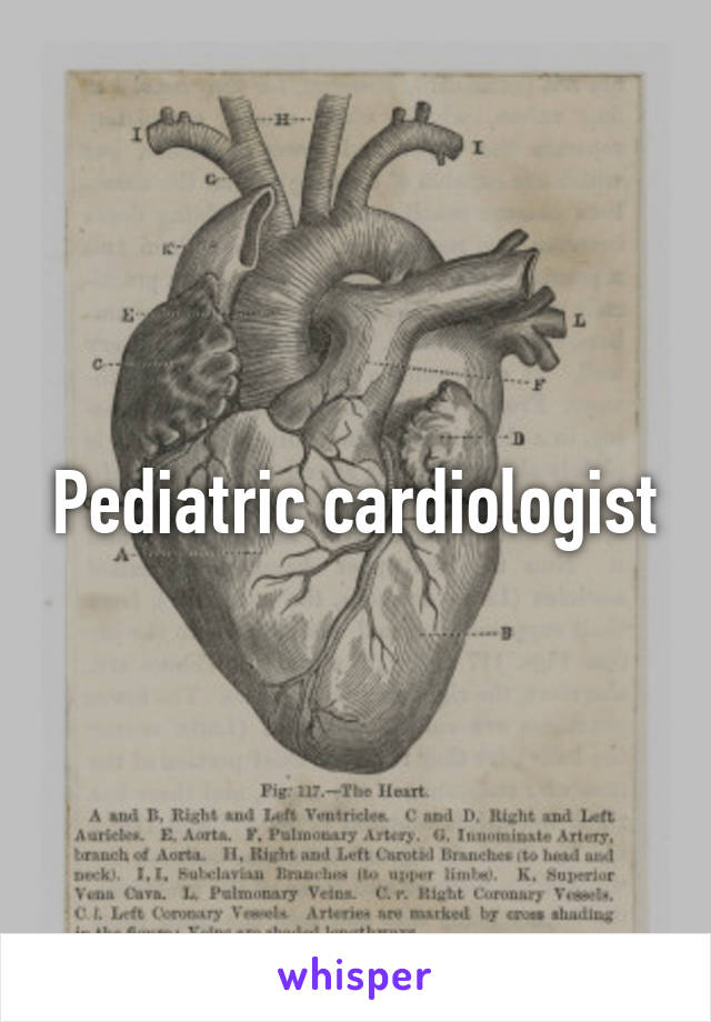 Pediatric cardiologist