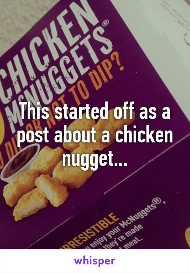 This started off as a post about a chicken nugget...