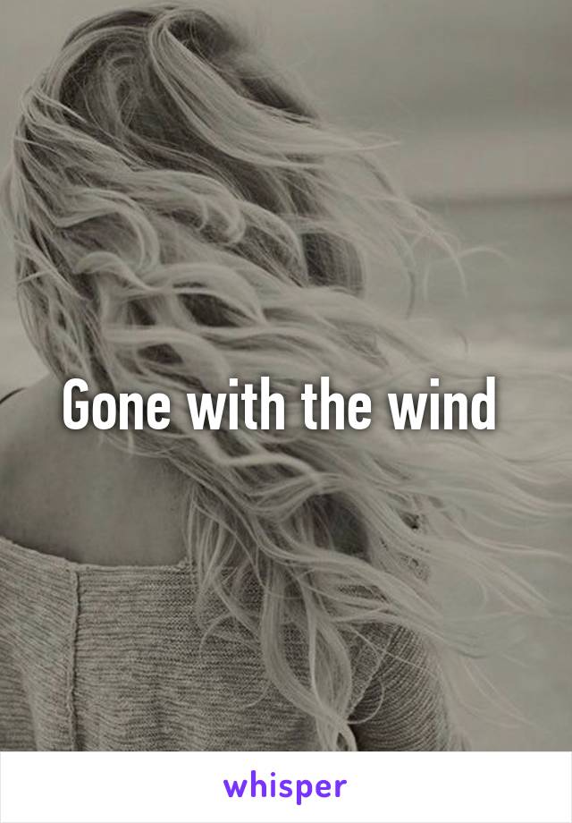 Gone with the wind 