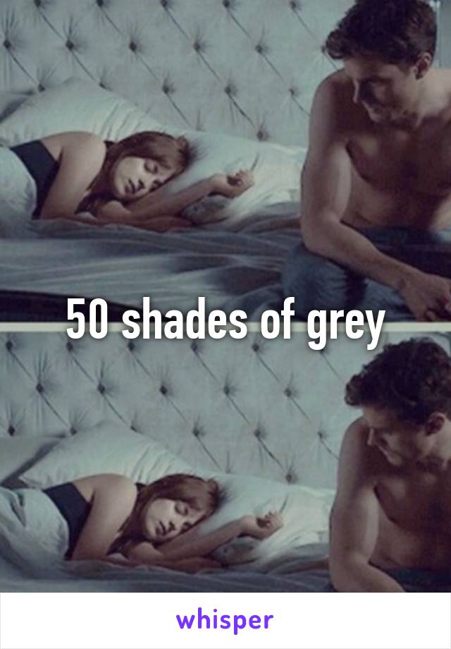 50 shades of grey