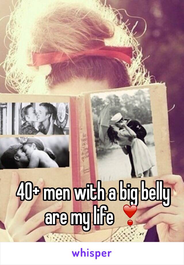 40+ men with a big belly are my life ❣