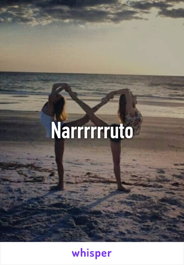 Narrrrrruto