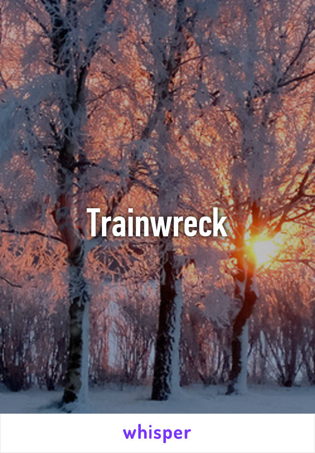 Trainwreck