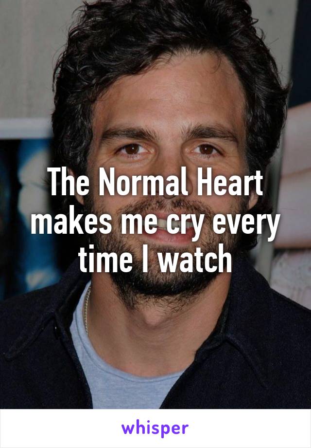 The Normal Heart makes me cry every time I watch