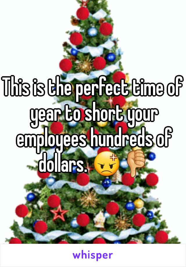 This is the perfect time of year to short your employees hundreds of dollars. 😡👎