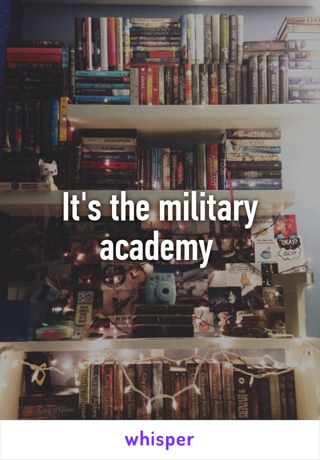 It's the military academy 